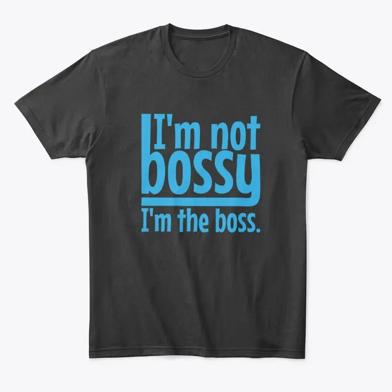 I'm not bossy I'm the boss